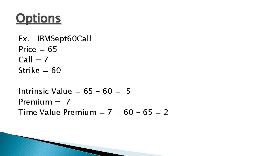 Options Ex. IBMSept 60 Call Price = 65 Call = 7 Strike = 60