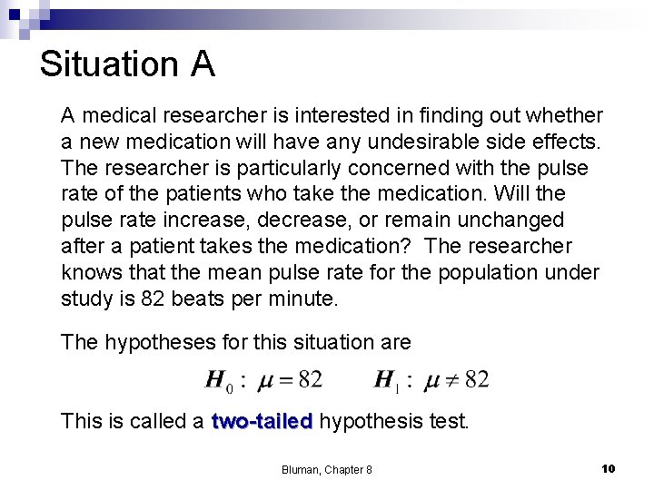 Situation A A medical researcher is interested in finding out whether a new medication