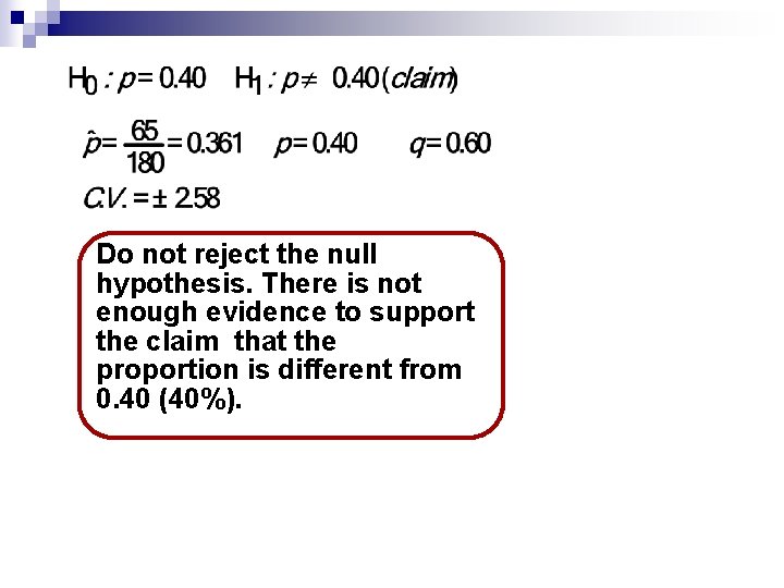 Do not reject the null hypothesis. There is not enough evidence to support the