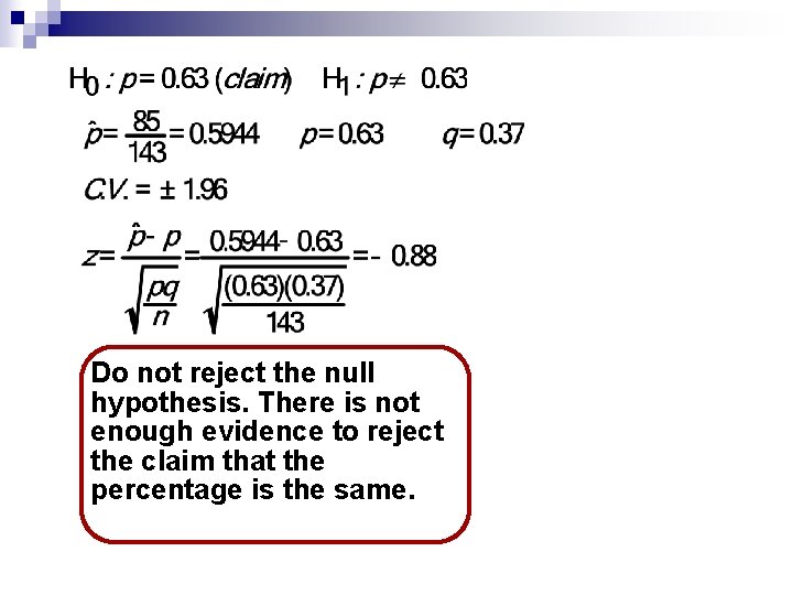 Do not reject the null hypothesis. There is not enough evidence to reject the