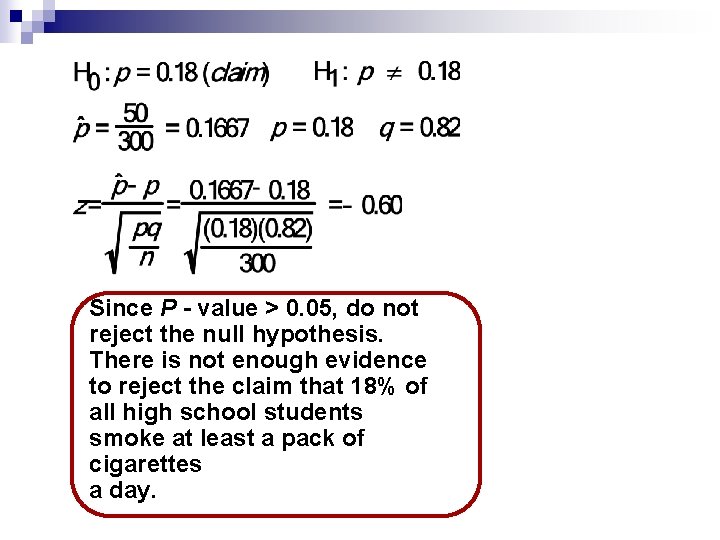 Since P - value > 0. 05, do not reject the null hypothesis. There