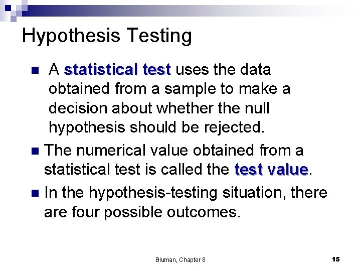 Hypothesis Testing A statistical test uses the data obtained from a sample to make