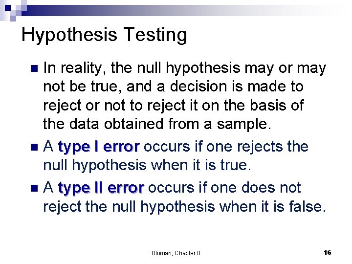 Hypothesis Testing In reality, the null hypothesis may or may not be true, and