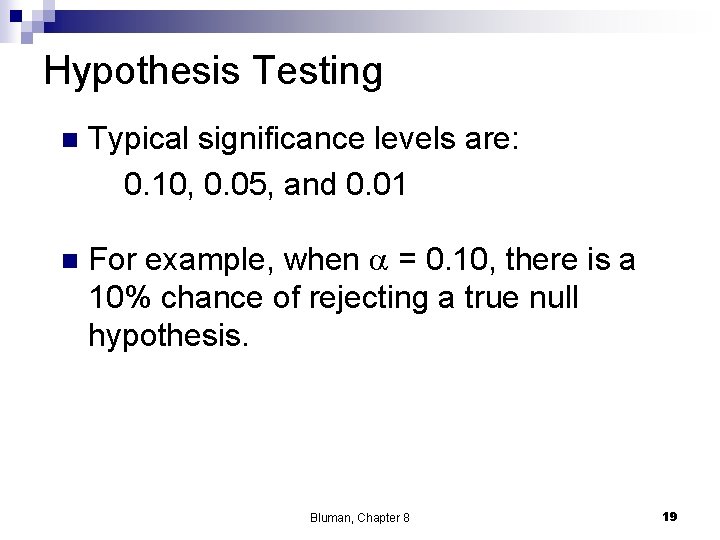 Hypothesis Testing n Typical significance levels are: 0. 10, 0. 05, and 0. 01