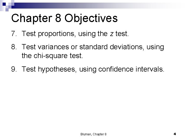 Chapter 8 Objectives 7. Test proportions, using the z test. 8. Test variances or