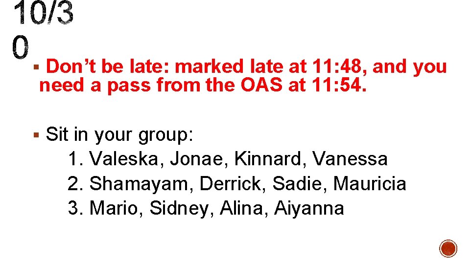 § Don’t be late: marked late at 11: 48, and you need a pass