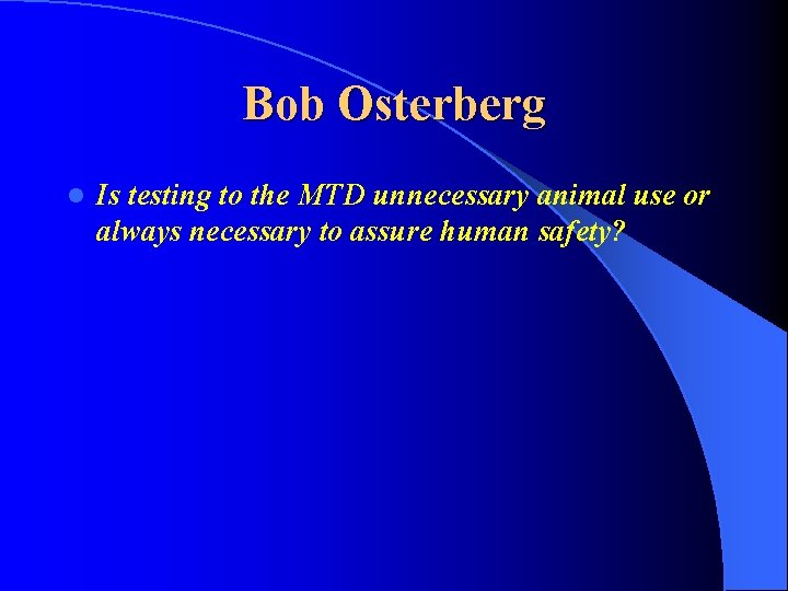 Bob Osterberg l Is testing to the MTD unnecessary animal use or always necessary