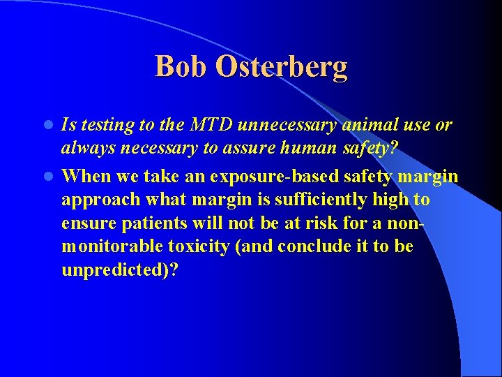 Bob Osterberg Is testing to the MTD unnecessary animal use or always necessary to