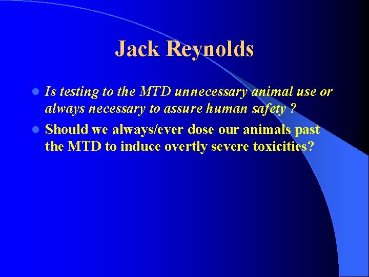 Jack Reynolds Is testing to the MTD unnecessary animal use or always necessary to