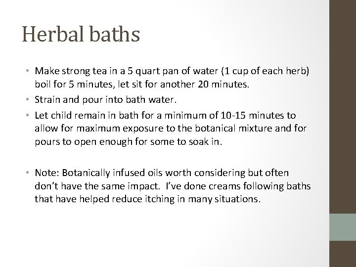 Herbal baths • Make strong tea in a 5 quart pan of water (1