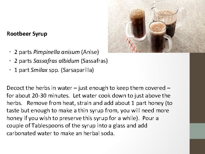 Rootbeer Syrup • 2 parts Pimpinella anisum (Anise) • 2 parts Sassafras albidum (Sassafras)