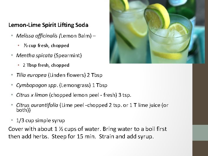 Lemon-Lime Spirit Lifting Soda • Melissa officinalis (Lemon Balm) – • ½ cup fresh,