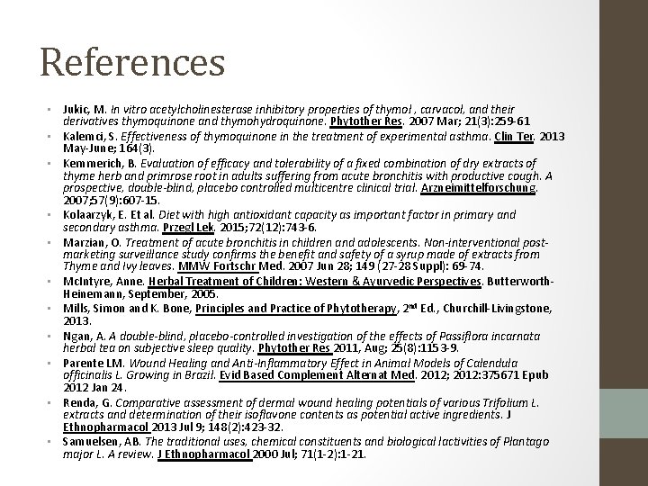 References • Jukic, M. In vitro acetylcholinesterase inhibitory properties of thymol , carvacol, and