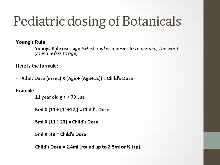 Pediatric dosing of Botanicals Young's Rule Youngs Rule uses age. (which makes it easier