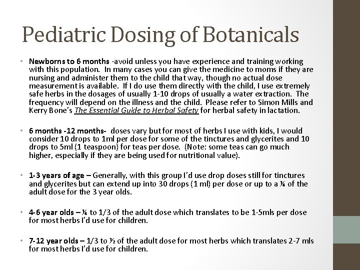 Pediatric Dosing of Botanicals • Newborns to 6 months -avoid unless you have experience