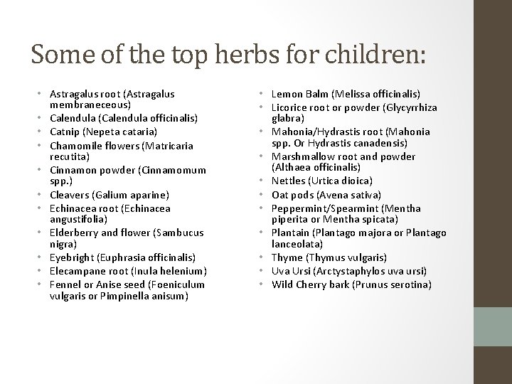 Some of the top herbs for children: • Astragalus root (Astragalus membraneceous) • Calendula