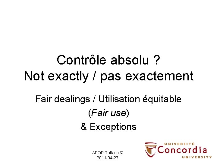 Contrôle absolu ? Not exactly / pas exactement Fair dealings / Utilisation équitable (Fair