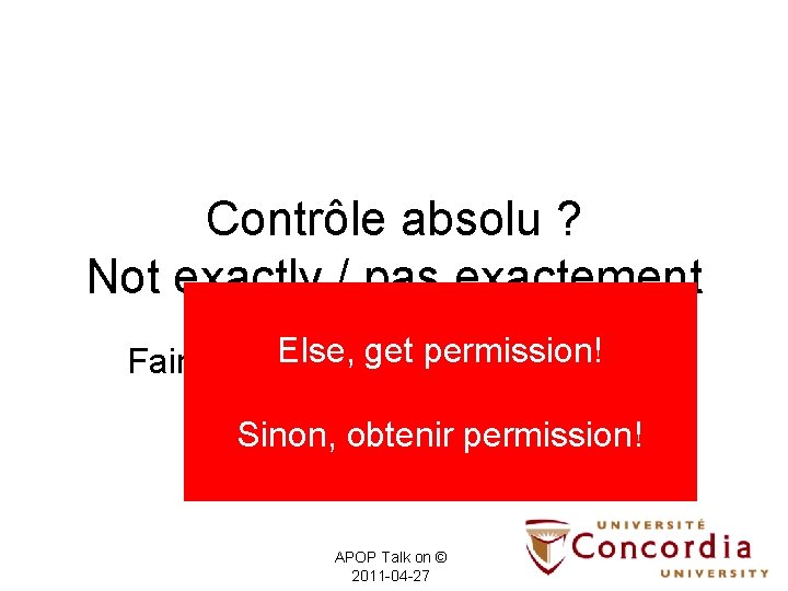 Contrôle absolu ? Not exactly / pas exactement Else, get permission! Fair dealings /