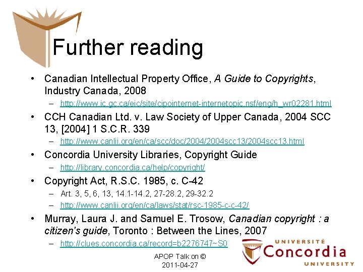 Further reading • Canadian Intellectual Property Office, A Guide to Copyrights, Industry Canada, 2008