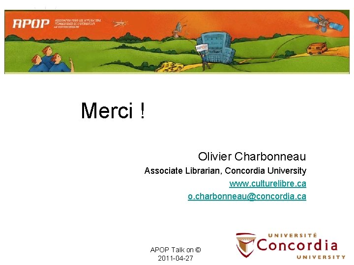 Merci ! Olivier Charbonneau Associate Librarian, Concordia University www. culturelibre. ca o. charbonneau@concordia. ca