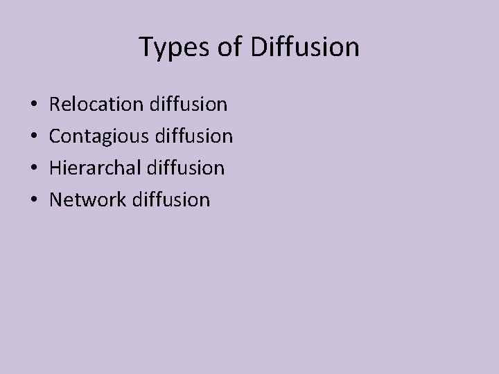 Types of Diffusion • • Relocation diffusion Contagious diffusion Hierarchal diffusion Network diffusion 