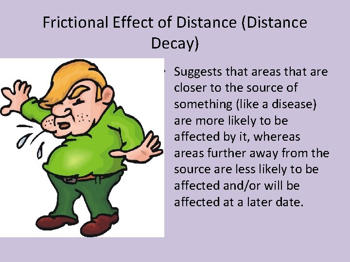 Frictional Effect of Distance (Distance Decay) • Suggests that areas that are closer to