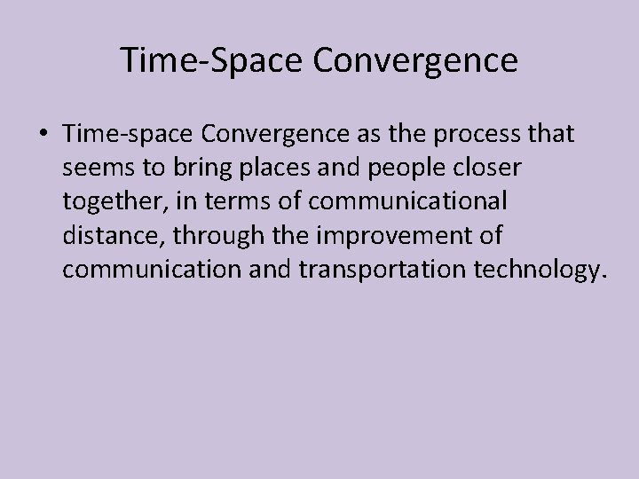 Time-Space Convergence • Time-space Convergence as the process that seems to bring places and