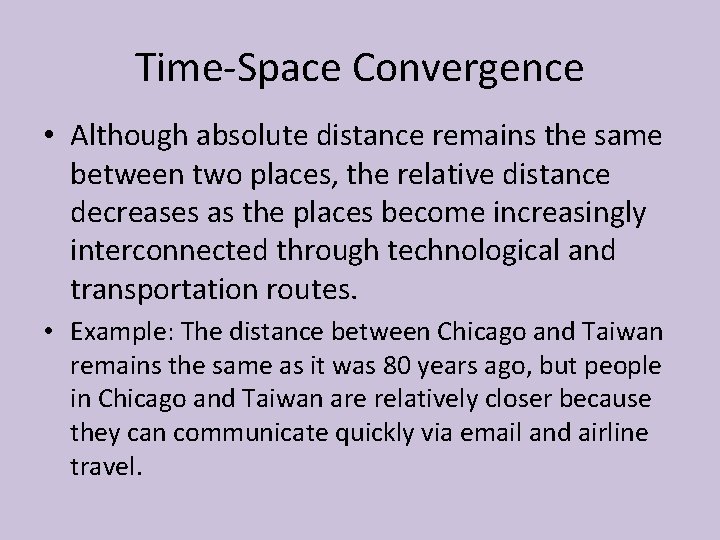 Time-Space Convergence • Although absolute distance remains the same between two places, the relative