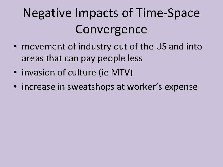Negative Impacts of Time-Space Convergence • movement of industry out of the US and