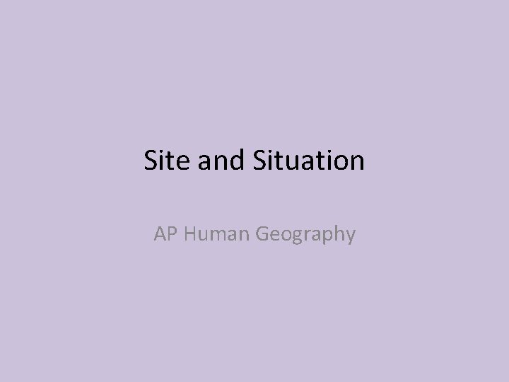 Site and Situation AP Human Geography 