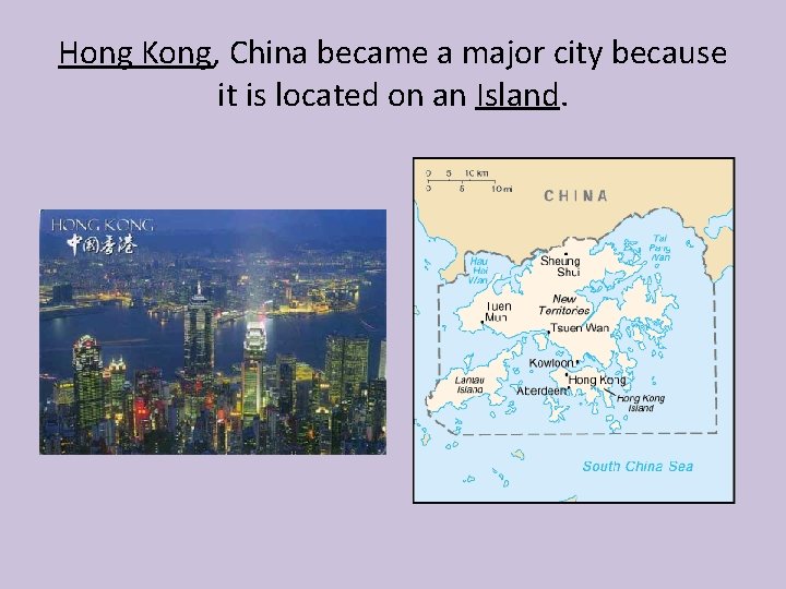Hong Kong, China became a major city because it is located on an Island.