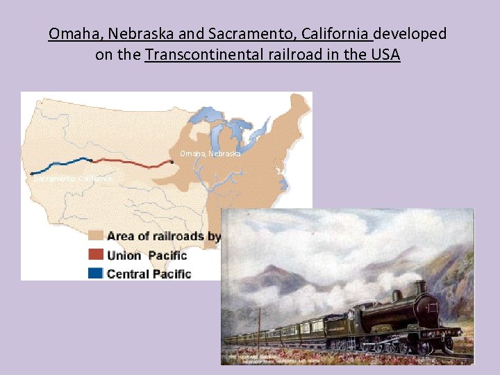 Omaha, Nebraska and Sacramento, California developed on the Transcontinental railroad in the USA Omaha,