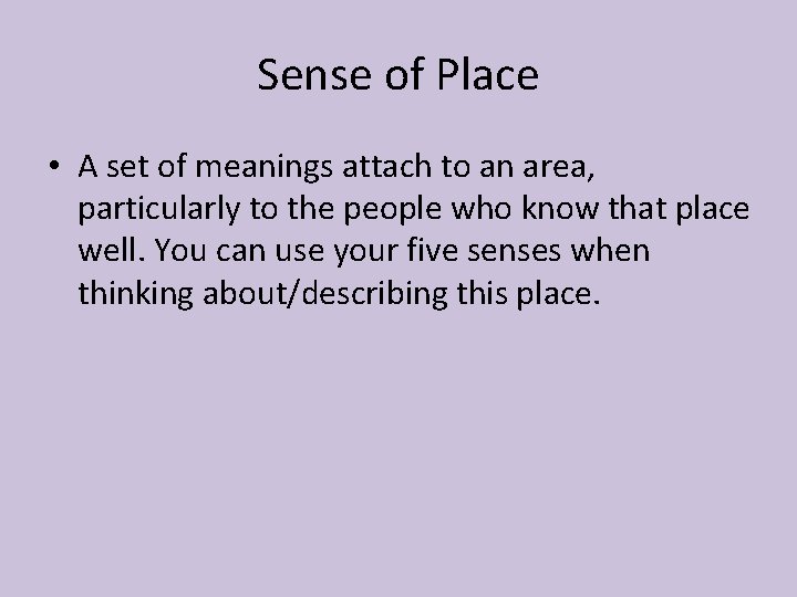 Sense of Place • A set of meanings attach to an area, particularly to