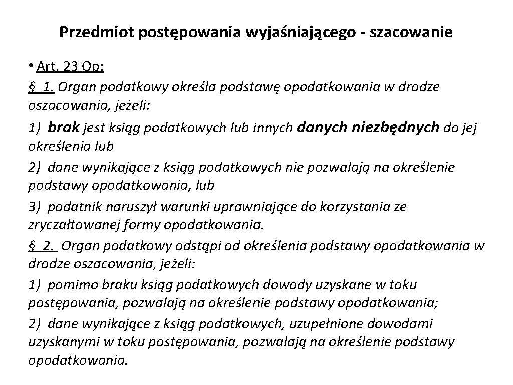 Przedmiot postępowania wyjaśniającego - szacowanie • Art. 23 Op: § 1. Organ podatkowy określa