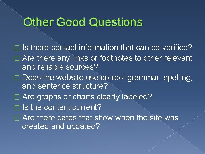 Other Good Questions Is there contact information that can be verified? � Are there