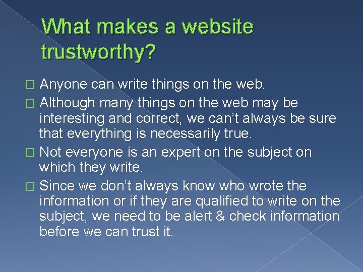 What makes a website trustworthy? Anyone can write things on the web. � Although