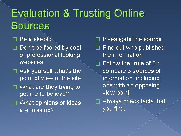 Evaluation & Trusting Online Sources � � � Be a skeptic Don’t be fooled