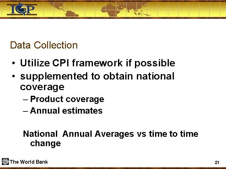 Data Collection • Utilize CPI framework if possible • supplemented to obtain national coverage