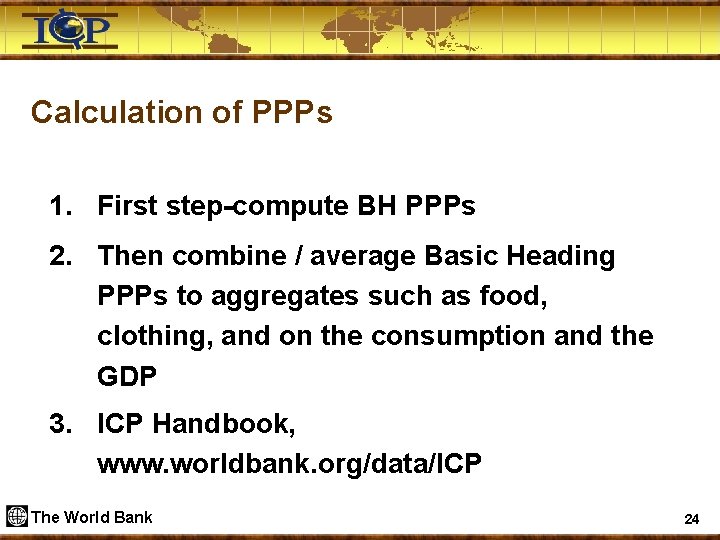 Calculation of PPPs 1. First step-compute BH PPPs 2. Then combine / average Basic