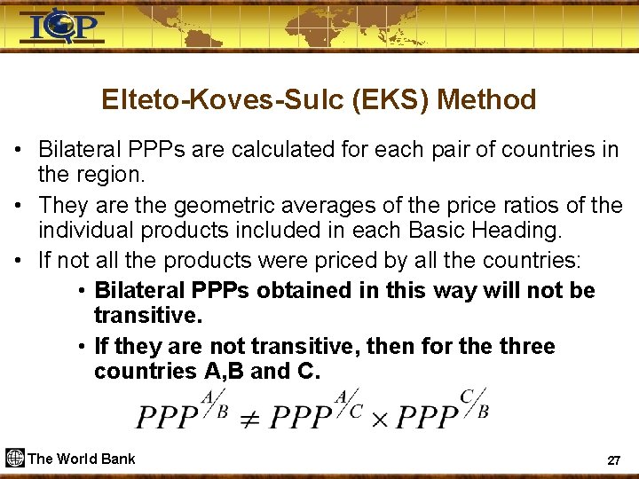 Elteto-Koves-Sulc (EKS) Method • Bilateral PPPs are calculated for each pair of countries in
