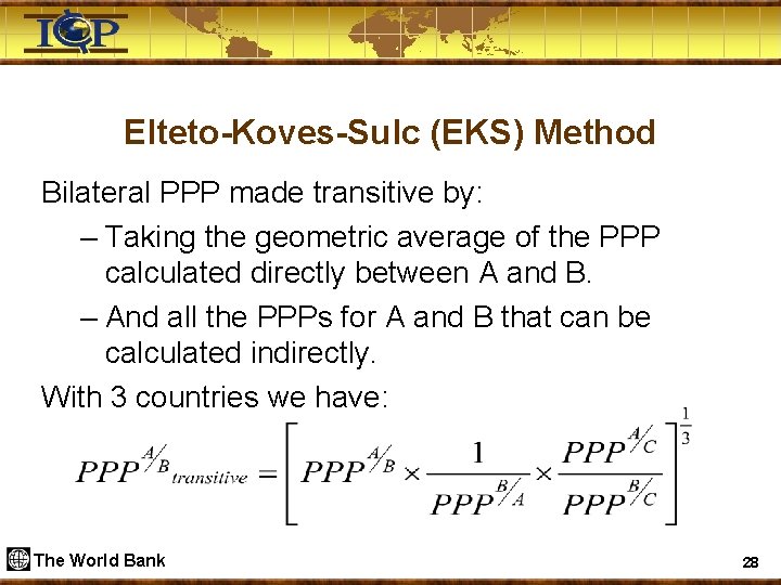Elteto-Koves-Sulc (EKS) Method Bilateral PPP made transitive by: – Taking the geometric average of