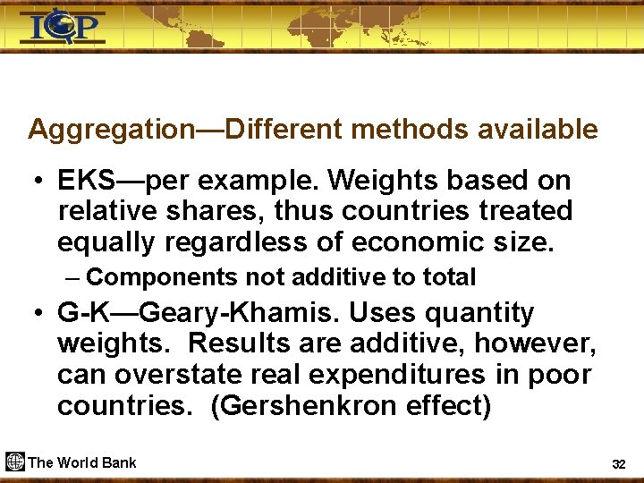 Aggregation—Different methods available • EKS—per example. Weights based on relative shares, thus countries treated