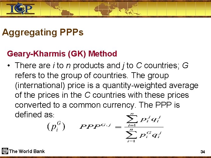 Aggregating PPPs Geary-Kharmis (GK) Method • There are i to n products and j