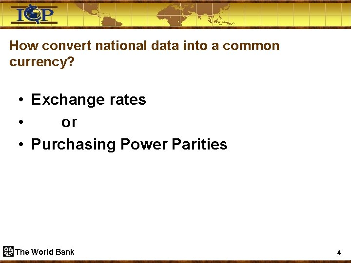 How convert national data into a common currency? • Exchange rates • or •