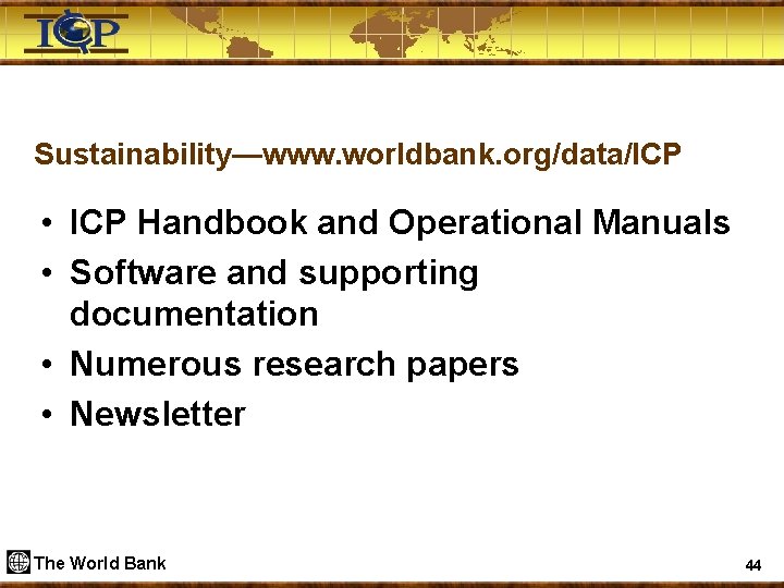 Sustainability—www. worldbank. org/data/ICP • ICP Handbook and Operational Manuals • Software and supporting documentation
