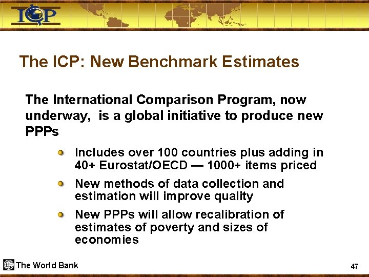 The ICP: New Benchmark Estimates The International Comparison Program, now underway, is a global