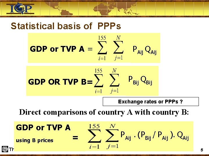 Statistical basis of PPPs GDP or TVP A = GDP OR TVP B= PAij