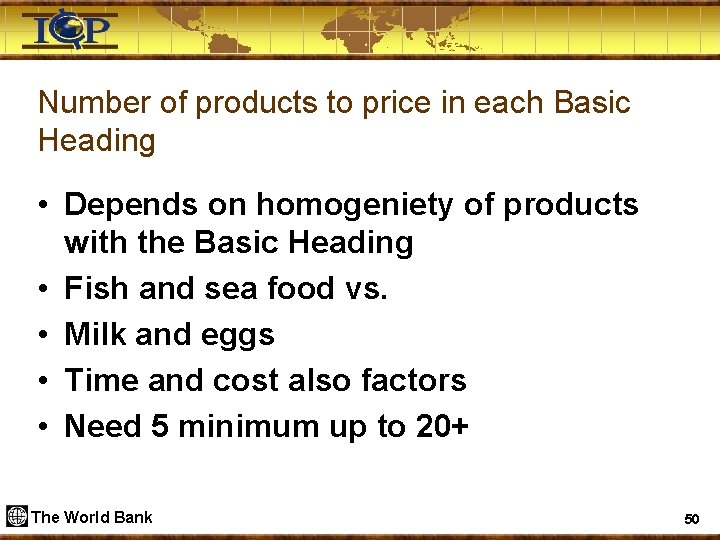 Number of products to price in each Basic Heading • Depends on homogeniety of