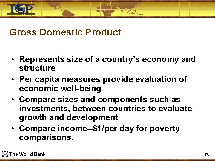 Gross Domestic Product • Represents size of a country’s economy and structure • Per