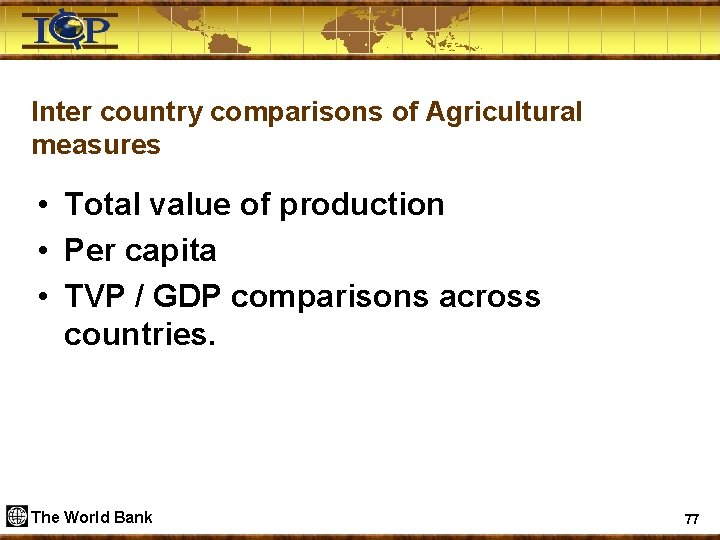 Inter country comparisons of Agricultural measures • Total value of production • Per capita